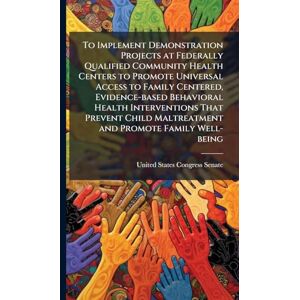 To Implement Demonstration Projects at Federally Qualified Community Health Centers to Promote Universal Access to Family Centered, Evidence-based ... Maltreatment and Promote Family Well-being To Implement Demonstration Projects at Federally Qualified Community Health Centers to Promote Universal Access to Family Centered, Evidence-based ... Maltreatment and Promote Family Well-being