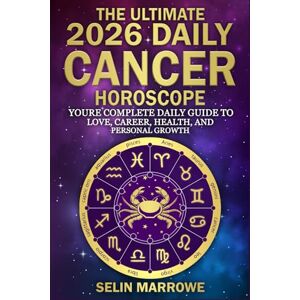 Marrowe, Selin The Ultimate 2026 Daily Cancer Horoscope: Your Complete Daily Guide to Love, Career, Health, and Personal Growth Marrowe, Selin The Ultimate 2026 Daily Cancer Horoscope: Your Complete Daily Guide to Love, Career, Health, and Personal Growth