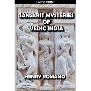 Romano, Henry Sanskrit Mysteries of Vedic India Romano, Henry Sanskrit Mysteries of Vedic India