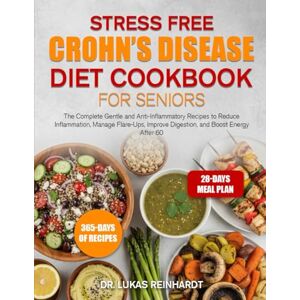 Reinhardt, Dr. Lukas STRESS FREE CROHN’S DISEASE DIET COOKBOOK FOR SENIORS: The Complete Gentle and Anti-Inflammatory Recipes to Reduce Inflammation, Manage Flare-Ups, Improve Digestion, and Boost Energy After 60. Reinhardt, Dr. Lukas STRESS FREE CROHN’S DISEASE DIET COOKBOOK FOR SENIORS: The Complete Gentle and Anti-Inflammatory Recipes to Reduce Inflammation, Manage Flare-Ups, Improve Digestion, and Boost Energy After 60.