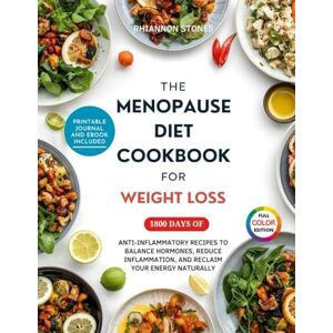 Stones, Rhiannon THE MENOPAUSE DIET COOKBOOK FOR WEIGHT LOSS: 1800 Days of Anti-Inflammatory Recipes to Balance Hormones, Reduce Inflammation, and Reclaim Your Energy ... Weight Loss Cookbook Series) Stones, Rhiannon THE MENOPAUSE DIET COOKBOOK FOR WEIGHT LOSS: 1800 Days of Anti-Inflammatory Recipes to Balance Hormones, Reduce Inflammation, and Reclaim Your Energy ... Weight Loss Cookbook Series)