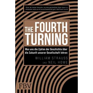 Strauss, William The Fourth Turning: Was uns die Zyklen der Geschichte über die Zukunft unserer Gesellschaft lehren Strauss, William The Fourth Turning: Was uns die Zyklen der Geschichte über die Zukunft unserer Gesellschaft lehren