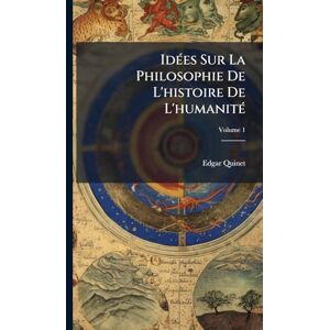 Quinet, Edgar IdÃ(c)es Sur La Philosophie De L'histoire De L'humanitÃ(c) Quinet, Edgar IdÃ(c)es Sur La Philosophie De L'histoire De L'humanitÃ(c)