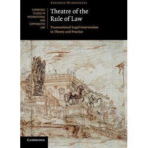 Humphreys, Stephen Theatre of the Rule of Law: Transnational Legal Intervention In Theory And Practice: 73 (Cambridge Studies in International and Comparative Law, Series Number 73) Humphreys, Stephen Theatre of the Rule of Law: Transnational Legal Intervention In Theory And Practice: 73 (Cambridge Studies in International and Comparative Law, Series Number 73)