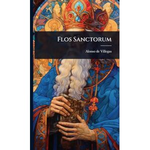 Villegas, Alonso De Flos Sanctorum Villegas, Alonso De Flos Sanctorum