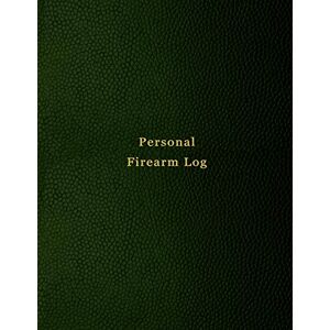 Logbooks, Abatron Personal Firearm Log: Record keeping notebook for gun owners Track purchase and sale, repairs, alterations and details of firearms Green print design Logbooks, Abatron Personal Firearm Log: Record keeping notebook for gun owners Track purchase and sale, repairs, alterations and details of firearms Green print design