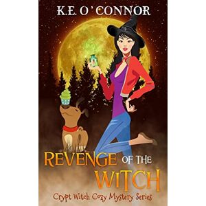 O'Connor, K.E. Revenge of the Witch: 3 (Crypt Witch Cozy Mystery Series) O'Connor, K.E. Revenge of the Witch: 3 (Crypt Witch Cozy Mystery Series)