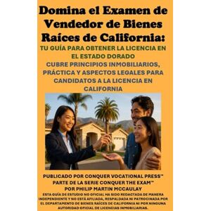 McCaulay, Philip Martin Domina el Examen de Vendedor de Bienes Raíces de California: Tu Guía para Obtener la Licencia en el Estado Dorado: Cubre Principios Inmobiliarios, ... a la Licencia en California (Real Estate) McCaulay, Philip Martin Domina el Examen de Vendedor de Bienes Raíces de California: Tu Guía para Obtener la Licencia en el Estado Dorado: Cubre Principios Inmobiliarios, ... a la Licencia en California (Real Estate)