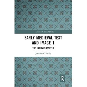 O'Reilly, Jennifer Early Medieval Text and Image Volume 1: The Insular Gospel Books: 1079 (Variorum Collected Studies) O'Reilly, Jennifer Early Medieval Text and Image Volume 1: The Insular Gospel Books: 1079 (Variorum Collected Studies)