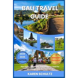 Schultz, Karen BALI TRAVEL GUIDES 2025/2026: Plan Smart, Travel Easy, Everything You Need for an Unforgettable Bali Experience Schultz, Karen BALI TRAVEL GUIDES 2025/2026: Plan Smart, Travel Easy, Everything You Need for an Unforgettable Bali Experience
