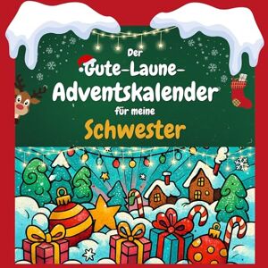 Schulz, Jonah Der Gute-Laune-Adventskalender für meine Schwester: 24 Tage Spaß. Das ideale Geschenk Schulz, Jonah Der Gute-Laune-Adventskalender für meine Schwester: 24 Tage Spaß. Das ideale Geschenk
