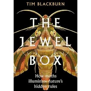 Blackburn, Tim The Jewel Box: How Moths Illuminate Nature’s Hidden Rules Blackburn, Tim The Jewel Box: How Moths Illuminate Nature’s Hidden Rules