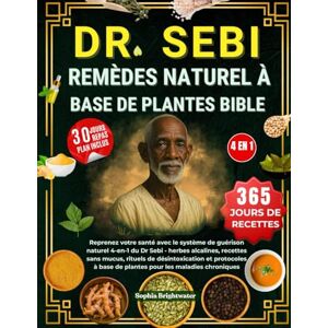 BRIGHTWATER, SOPHIA DR. SEBI REMÈDES NATURELS À BASE DE PLANTES BIBLE 4 EN 1: Reprenez votre santé avec le système de guérison naturel 4-en-1 du Dr Sebi herbes ... à base de plantes pour les maladies chro BRIGHTWATER, SOPHIA DR. SEBI REMÈDES NATURELS À BASE DE PLANTES BIBLE 4 EN 1: Reprenez votre santé avec le système de guérison naturel 4-en-1 du Dr Sebi herbes ... à base de plantes pour les maladies chro