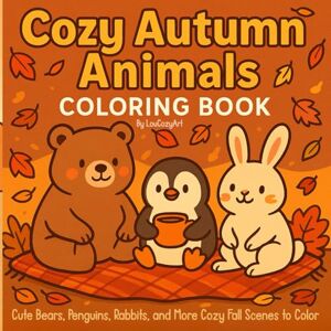 CozyArt, Lou Cozy Autumn Animals Coloring Book: Cute Bears, Penguins, Rabbits, and More Cozy Fall Scenes to Color CozyArt, Lou Cozy Autumn Animals Coloring Book: Cute Bears, Penguins, Rabbits, and More Cozy Fall Scenes to Color