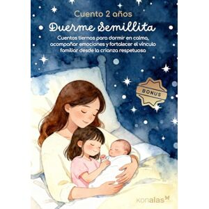 Creaciones, Konalas Cuento 2 años DUERME SEMILLITA: Cuentos tiernos para dormir en calma, acompañar emociones y fortalecer el vínculo familiar desde la crianza respetuosa. Con actividades de creatividad infantil Creaciones, Konalas Cuento 2 años DUERME SEMILLITA: Cuentos tiernos para dormir en calma, acompañar emociones y fortalecer el vínculo familiar desde la crianza respetuosa. Con actividades de creatividad infantil
