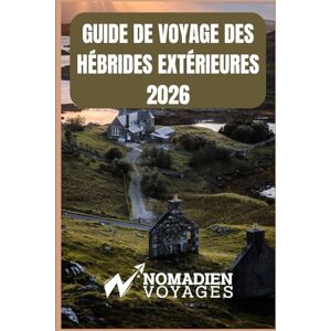 Voyages, Nomadien Guide De Voyage Des Hébrides Extérieures 2026: Un voyage à travers les îles sauvages d'Écosse, ses traditions ancestrales et ses côtes inoubliables Voyages, Nomadien Guide De Voyage Des Hébrides Extérieures 2026: Un voyage à travers les îles sauvages d'Écosse, ses traditions ancestrales et ses côtes inoubliables