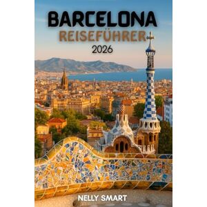 SMART, NELLY Barcelona Reiseführers 2026: Von Gaudí bis Tapas: 20 Highlights und versteckte Ecken, die nur Einheimische kennen (Enthält eine Karte) SMART, NELLY Barcelona Reiseführers 2026: Von Gaudí bis Tapas: 20 Highlights und versteckte Ecken, die nur Einheimische kennen (Enthält eine Karte)