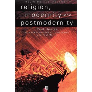 Heelas, Heelas Religion, Modernity and Postmodernity (Religion and Spirituality in the Modern World) Heelas, Heelas Religion, Modernity and Postmodernity (Religion and Spirituality in the Modern World)