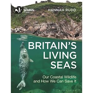 Rudd, Hannah Britain's Living Seas: Our Coastal Wildlife and How We Can Save It Rudd, Hannah Britain's Living Seas: Our Coastal Wildlife and How We Can Save It