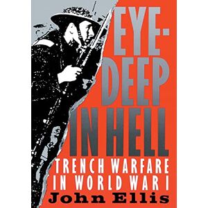 Ellis, John Eye-Deep in Hell: Trench Warfare in World War I Ellis, John Eye-Deep in Hell: Trench Warfare in World War I