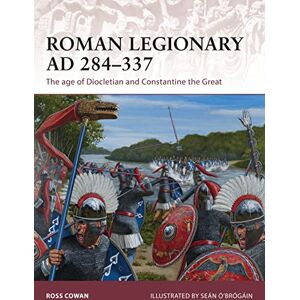 Cowan, Ross Roman Legionary AD 284-337: The age of Diocletian and Constantine the Great: 175 (Warrior) Cowan, Ross Roman Legionary AD 284-337: The age of Diocletian and Constantine the Great: 175 (Warrior)
