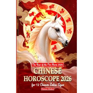 Mako, Susan Chinese Horoscope 2026 for 12 Chinese Zodiac Signs: The Year of the Fire Horse 2026 (Chinese Horoscopes 2026: The Year of the Fire Horse) Mako, Susan Chinese Horoscope 2026 for 12 Chinese Zodiac Signs: The Year of the Fire Horse 2026 (Chinese Horoscopes 2026: The Year of the Fire Horse)