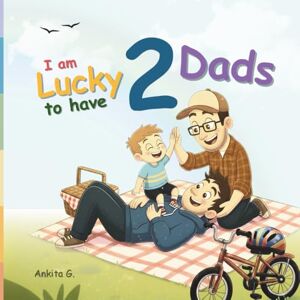 G., Ankita I am Lucky to have Two Dads: LGBTQ Pride Book for Kids About Gay Parents G., Ankita I am Lucky to have Two Dads: LGBTQ Pride Book for Kids About Gay Parents