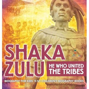 Baby Professor Shaka Zulu: He Who United the Tribes Biography for Kids 9-12 Children's Biography Books Baby Professor Shaka Zulu: He Who United the Tribes Biography for Kids 9-12 Children's Biography Books
