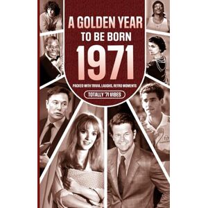 Chambers, Yasin 1971 A Golden Year To Be Born: Packed with Trivia, Laughs, Retro Moments & Totally '71 Vibes: UK, US & World News Retold in a Birthday Keepsake for Men, Women, Friends & Loved Ones Chambers, Yasin 1971 A Golden Year To Be Born: Packed with Trivia, Laughs, Retro Moments & Totally '71 Vibes: UK, US & World News Retold in a Birthday Keepsake for Men, Women, Friends & Loved Ones