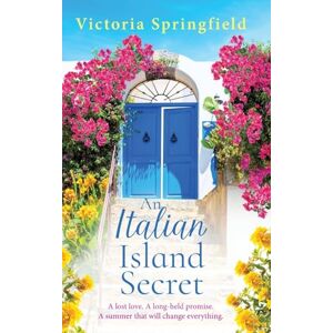 Victoria Springfield An Italian Island Secret: A BRAND NEW escapist, romantic read, full of secrets and sunshine, from for 2025 Victoria Springfield An Italian Island Secret: A BRAND NEW escapist, romantic read, full of secrets and sunshine, from for 2025