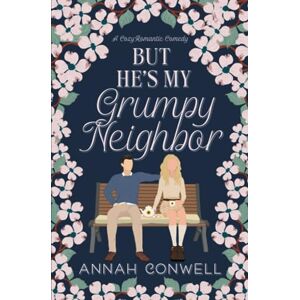 Conwell, Annah But He's My Grumpy Neighbor: A Cozy Romantic Comedy (But He's a Carter Brother) Conwell, Annah But He's My Grumpy Neighbor: A Cozy Romantic Comedy (But He's a Carter Brother)