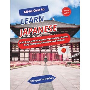 Bilingual in Pocket ALL-IN-ONE to Learn Japanese: In 30 Days with Grammar, Vocabulary, Stories, Daily Dialogues, Exercises and Audios! Bilingual in Pocket ALL-IN-ONE to Learn Japanese: In 30 Days with Grammar, Vocabulary, Stories, Daily Dialogues, Exercises and Audios!