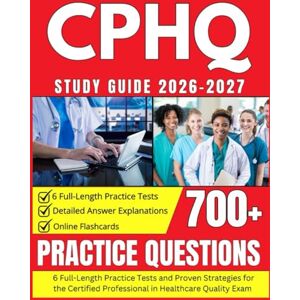 Soren, Brixton CPHQ Study Guide 2026–2027: With 700+ Practice Questions, 6 Full-Length Practice Tests and Proven Strategies for the Certified Professional in Healthcare Quality Exam Soren, Brixton CPHQ Study Guide 2026–2027: With 700+ Practice Questions, 6 Full-Length Practice Tests and Proven Strategies for the Certified Professional in Healthcare Quality Exam