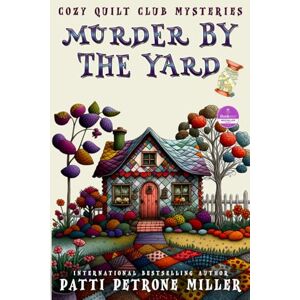 Petrone Miller, Patti MURDER BY THE YARD: Cozy Quilt Club Mysteries Petrone Miller, Patti MURDER BY THE YARD: Cozy Quilt Club Mysteries