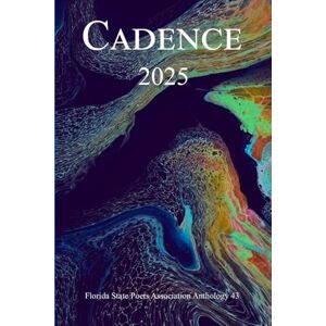 Association, Florida State Poets Cadence 2025: Florida State Poets Association Anthology 43 Association, Florida State Poets Cadence 2025: Florida State Poets Association Anthology 43