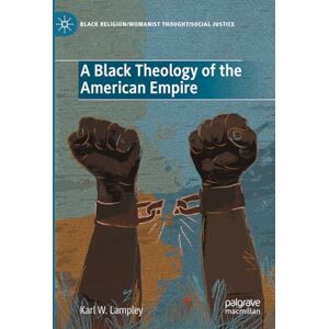 Lampley, Karl W. A Black Theology of the American Empire (Black Religion/Womanist Thought/Social Justice) Lampley, Karl W. A Black Theology of the American Empire (Black Religion/Womanist Thought/Social Justice)