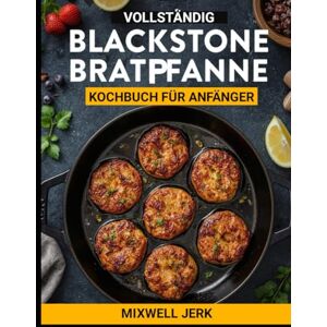 jerk, Mixwell VOLLSTÄNDIG BLACKSTONE BRATPFANNE. KOCHBUCH FÜR ANFÄNGER: Einfache und köstliche Blackstone Griddle-Rezepte, Meistern Sie das Kochen im Freien mit ... und den Alltag voller Geschmack Grillen jerk, Mixwell VOLLSTÄNDIG BLACKSTONE BRATPFANNE. KOCHBUCH FÜR ANFÄNGER: Einfache und köstliche Blackstone Griddle-Rezepte, Meistern Sie das Kochen im Freien mit ... und den Alltag voller Geschmack Grillen