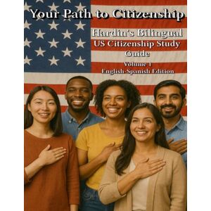 Hardin, Rob Your Path to Citizenship: Hardin's Bilingual US Citizenship Study Guide Volume 1 English Spanish Edition Hardin, Rob Your Path to Citizenship: Hardin's Bilingual US Citizenship Study Guide Volume 1 English Spanish Edition