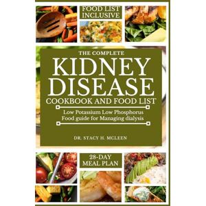 McLEEN, Dr. STACY H THE COMPLETE KIDNEY DISEASE DIET COOKBOOK AND FOOD LIST: Low potassium low phosphorus Food guide for Managing dialysis with a 28-day meal plan ... Diet Cookbooks for Chronic Conditions) McLEEN, Dr. STACY H THE COMPLETE KIDNEY DISEASE DIET COOKBOOK AND FOOD LIST: Low potassium low phosphorus Food guide for Managing dialysis with a 28-day meal plan ... Diet Cookbooks for Chronic Conditions)