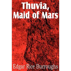Burroughs, Edgar Rice Thuvia, Maid of Mars Burroughs, Edgar Rice Thuvia, Maid of Mars