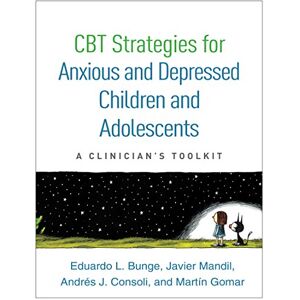 Bunge, Eduardo L. CBT Strategies for Anxious and Depressed Children and Adolescents: A Clinician's Toolkit Bunge, Eduardo L. CBT Strategies for Anxious and Depressed Children and Adolescents: A Clinician's Toolkit