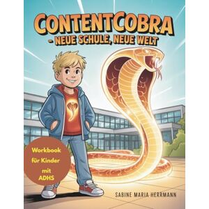 Herrmann, Sabine Maria Die Abenteuer von ContentCobra: Ein Mitmachbuch für Kinder mit ADHS – über Gefühle, Mut und innere Stärke. Herrmann, Sabine Maria Die Abenteuer von ContentCobra: Ein Mitmachbuch für Kinder mit ADHS – über Gefühle, Mut und innere Stärke.