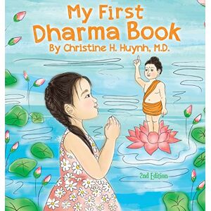 Huynh M D, Christine H My First Dharma Book: A Children's Book on The Five Precepts and Five Mindfulness Trainings In Buddhism. Teaching Kids The Moral Foundation To Succeed ... the Buddha's Teachings Into Practice) Huynh M D, Christine H My First Dharma Book: A Children's Book on The Five Precepts and Five Mindfulness Trainings In Buddhism. Teaching Kids The Moral Foundation To Succeed ... the Buddha's Teachings Into Practice)