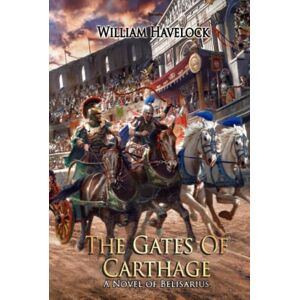 Havelock, William The Gates of Carthage: A Novel of Belisarius (The Last of the Romans) Havelock, William The Gates of Carthage: A Novel of Belisarius (The Last of the Romans)