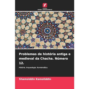 Kamoliddin, Shamsiddin Problemas de história antiga e medieval da Chacha. Número 12.: História. Arqueologia. Numismática. Kamoliddin, Shamsiddin Problemas de história antiga e medieval da Chacha. Número 12.: História. Arqueologia. Numismática.