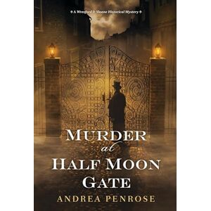 Penrose, Andrea Murder at Half Moon Gate: 2 (A Wrexford and Sloane Mystery) Penrose, Andrea Murder at Half Moon Gate: 2 (A Wrexford and Sloane Mystery)
