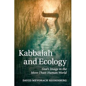 Seidenberg, David Mevoroch Kabbalah and Ecology: God's Image In The More-Than-Human World Seidenberg, David Mevoroch Kabbalah and Ecology: God's Image In The More-Than-Human World