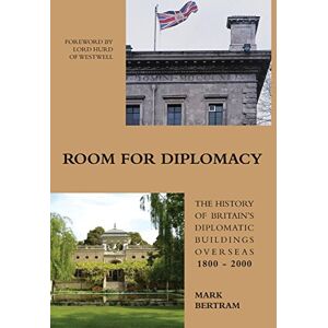 Bertram, Mark Room for Diplomacy: The History of Britain's Diplomatic Buildings 1800-2000 Bertram, Mark Room for Diplomacy: The History of Britain's Diplomatic Buildings 1800-2000