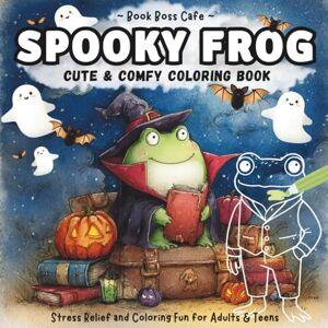 Boss Spooky Frog Cute and Comfy Coloring Book: A Kawaii Halloween Spooky Cute and Cozy Frog Adventure, 30+ Coloring Pages, Bold and Easy Relaxing Coloring Book for Kids, Teens and Adults Boss Spooky Frog Cute and Comfy Coloring Book: A Kawaii Halloween Spooky Cute and Cozy Frog Adventure, 30+ Coloring Pages, Bold and Easy Relaxing Coloring Book for Kids, Teens and Adults