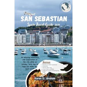 Graham, Karen D. San Sebastián Spain Travel Guide 2026: An amazing adventure and exploration of the city while on holiday, with tips to help you make the most of it. Graham, Karen D. San Sebastián Spain Travel Guide 2026: An amazing adventure and exploration of the city while on holiday, with tips to help you make the most of it.